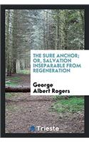 The Sure Anchor; Or, Salvation Inseparable from Regeneration