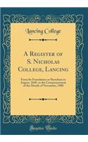 A Register of S. Nicholas College, Lancing: From Its Foundation at Shoreham in August, 1848, to the Commencement of the Month of November, 1900 (Classic Reprint)