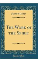 The Work of the Spirit (Classic Reprint)