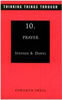 Thinking Things Through 10: Prayer