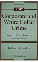 Corporate and White Collar Crime 2007: Selected Cases, Statutes, and Documents