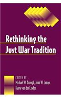 Rethinking the Just War Tradition