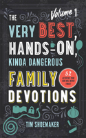 The Very Best, Hands–On, Kinda Dangerous Family – 52 Activities Your Kids Will Never Forget