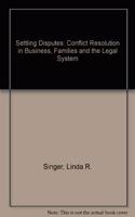 Settling Disputes: Conflict Resolution in Business, Families, and the Legal System