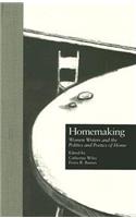 Homemaking: Women Writers and the Politics and Poetics of Home