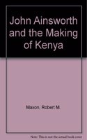 John Ainsworth and the Making of Kenya