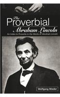 Proverbial Abraham Lincoln: An Index to Proverbs in the Works of Abraham Lincoln