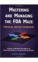 Mastering and Managing the FDA Maze: Medical Device Overview