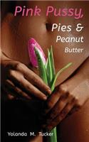 Pink Pussy, Pies and Peanut Butter