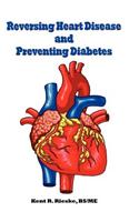 Reversing Heart Disease and Preventing Diabetes: Apply Science to Lower Cholesterol 100 Points; Reduce Arterial Plaque 50% in 25 Months; And Improve H