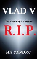 R.I.P. (Vlad V Series): The Death of a Vampire(2 Vlad V, the Blue Blood Vampires)