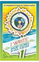 I Write Short Stories by Kids for Kids