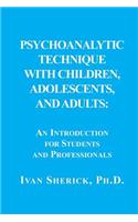 Psychoanalytic Technique with Children, Adolescents, and Adults