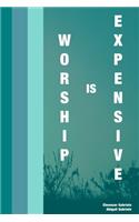 Worship is Expensive