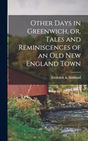 Other Days in Greenwich, or, Tales and Reminiscences of an old New England Town