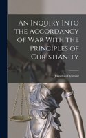 Inquiry Into the Accordancy of War With the Principles of Christianity