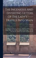 Ingenious And Diverting Letters Of The Lady's ----- Travels Into Spain