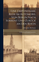 Eine Empfindsame Reise Im Automobil Von Berlin Nach Sorrent Und Zurück an Den Rhein