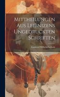 Mittheilungen Aus Leibnizens Ungedruckten Schriften