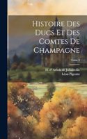Histoire des ducs et des comtes de Champagne; Tome 2