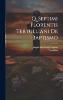 Q. Septimi Florentis Tertulliani De Baptismo
