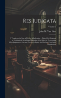 Res Judicata; a Treatise on the law of Former Adjudication ... Either Civil, Criminal or Ecclesiastical, Including a Discussion of the Rules for Determining When Judgments at law and Decrees in Equity are Final and Conclusive Adjudications; Volume