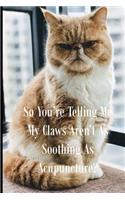 So You're Telling Me My Claws Aren't As Soothing As Acupuncture