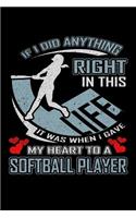 If I Did Anything Right in This Life It Was When I Gave My Heart to a Softball Player