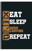 Eat Sleep Wood Carving Repeat