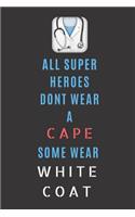 All Superheroes Dont Wear A Cape Some Wear White Coat: 6×9 120 pages ruled, doctor notebook best doctor journal and for graduation gifts for doctors