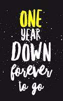 One Year Down Forever To Go