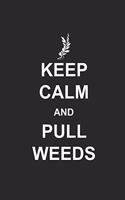 Keep Calm and Pull Weeds: Gardening Notebook Gärtner Notizbuch Garten Tagebuch 6x9 squared kariert