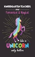 Kindergarten Teachers Are Fantastical & Magical Like A Unicorn Only Better: Dot Grid Notebook and Appreciation Gift for Nursery and Preschool Teachers