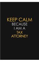 Keep Calm Because I Am A Tax Attorney
