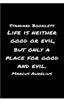 Standard Booklets Life Is Neither Good or Evil but Only A Place for Good and Evil Marcus Aurelius: A soft cover blank lined journal with a Marcus Aurelius quote at the top of each journal entry.