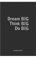 Dream Big Think Big Do Big