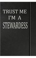 Trust Me I'm a Stewardess: Weekly Planner Calendar Yearly 365 Notebook 120 Pages 6x9