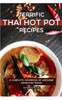 Terrific Thai Hot Pot Recipes: A Complete Cookbook of Awesome Asian Dish Ideas!