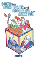 Poems for Living Longer and Popping Out of the Aging Box