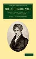 Niels-Henrik Abel: Tableau de Sa Vie Et de Son Action Scientifique