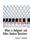 What Is Religion? and Other Student Questions