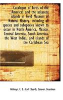 Catalogue of Birds of the Americas and the Adjacent Islands in Field Museum of Natural History. Incl
