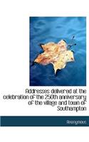 Addresses Delivered at the Celebration of the 250th Anniversary of the Village and Town of Southampt: (English)