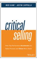 Critical Selling: How Top Performers Accelerate the Sales Process and Close More Deals