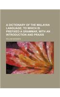 A Dictionary of the Malayan Language