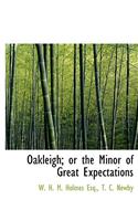 Oakleigh; Or the Minor of Great Expectations