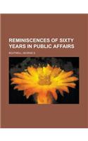 Reminiscences of Sixty Years in Public Affairs, Vol. 1