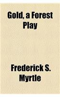 Gold, a Forest Play