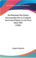 Du Paiement Des Dettes Successorales Par Le Conjoint Survivant D'Apres La Loi Du 9 Mars 1891 (1902)