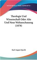 Theologie Und Wissenschaft Oder Alte Und Neue Weltanschauung (1878)